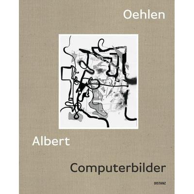 Computerbilder, Gebundene Ausgabe von Albert Oehlen, Distanz Verlag, 978-3-95476-726-7