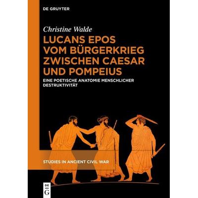 Lucans Epos vom Bürgerkrieg zwischen Caesar und Pompeius, Gebundene Ausgabe von Christine Walde, De Gruyter, 978-3-11-154408-3