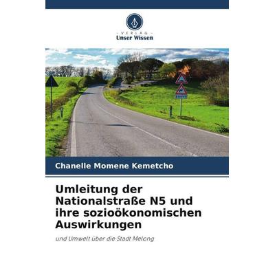 Umleitung der Nationalstraße N5 und ihre sozioökonomischen Auswirkungen, Taschenbuch von Chanelle Momene Kemetcho, Verlag Unser Wissen,