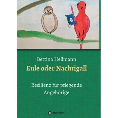 Eule oder Nachtigall, Taschenbuch von Bettina Hellmann, Tredition, 978-3-347-41420-4