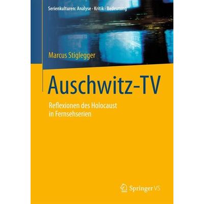 Auschwitz-TV, Taschenbuch von Marcus Stiglegger, Springer Fachmedien Wiesbaden GmbH, 978-3-658-05876-0