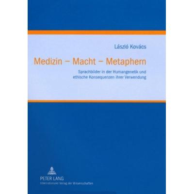 Medizin – Macht – Metaphern, Gebundene Ausgabe von Lázló Kovács, Peter Lang GmbH, Internationaler Verlag der Wissenschaften, 978-3-631-58283-1