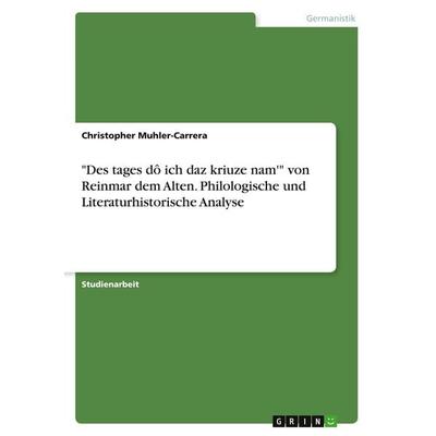 'Des tages dô ich daz kriuze nam'' von Reinmar dem Alten. Philologische und Literaturhistorische Analyse, Taschenbuch von Christopher Muhler-Carrera,