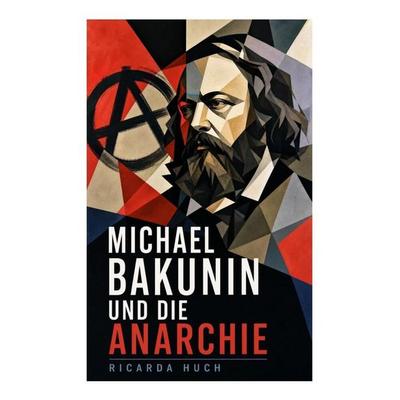 Michael Bakunin und die Anarchie, Taschenbuch von Ricarda Octavia Huch, E-artnow, 978-80-273-4555-7