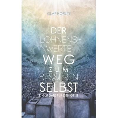 Der lohnenswerte Weg zum besseren Selbst, Taschenbuch von Olaf Horlitz, BoD – Books on Demand, 978-3-7528-6892-0