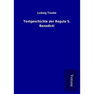 Textgeschichte der Regula S. Benedicti, Taschenbuch von Ludwig Traube, BoD - Books on Demand