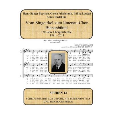 Vom Singcirkel zum Ilmenau-Chor Bienenbüttel, Taschenbuch von Hans-Günter Beecken,Gisela Frischmuth,Wilma Laudan,Klaus Wedekind, BoD – Books on