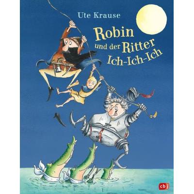 Robin und der Ritter Ich-Ich-Ich, Gebundene Ausgabe von Ute Krause, CBJ, 978-3-570-17719-8