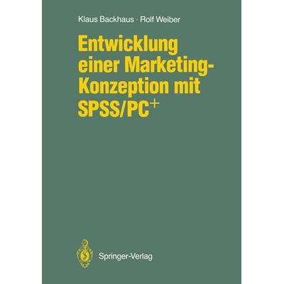 Entwicklung einer Marketing-Konzeption mit SPSS/PC+, Taschenbuch von Klaus Backhaus,Rolf Weiber, Springer Berlin, 978-3-540-51019-2