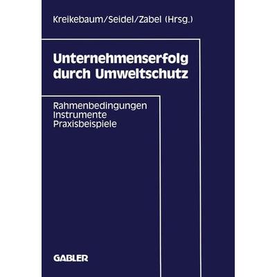Unternehmenserfolg durch Umweltschutz, Taschenbuch von Hartmut Kreikebaum, Betriebswirtschaftlicher Verlag Gabler, 978-3-409-13154-4
