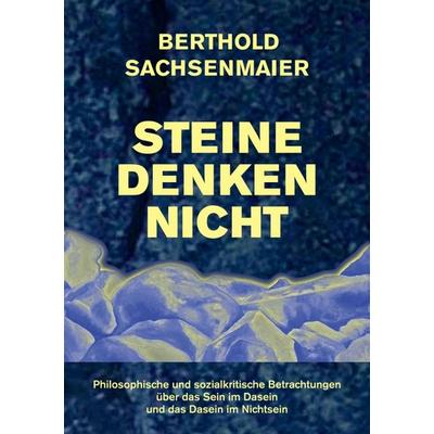 Steine denken nicht, Taschenbuch von Berthold Sachsenmaier, Tredition, 978-3-8424-0052-8