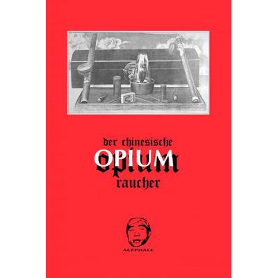 Der chinesische Opiumraucher, Taschenbuch von , Edition Acéphale, 978-3-903582-09-5
