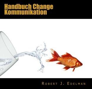 Edelman, Robert J. - Handbuch Change Kommunikation: Mit Serviceteil, Checklisten und Vorlagen - Preis vom 09.10.2026 07:28:09 h