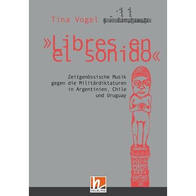 'Libres en el sonido'. Zeitgenössische Musik gegen die Militärdiktaturen in Chile, Argentinien und Uruguay -