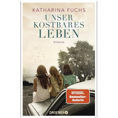Unser kostbares Leben, Gebundene Ausgabe von Katharina Fuchs, Droemer Knaur