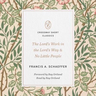 The Lord's Work in the Lord's Way and No Little People - Francis A. Schaeffer, Audio, 9781433587214