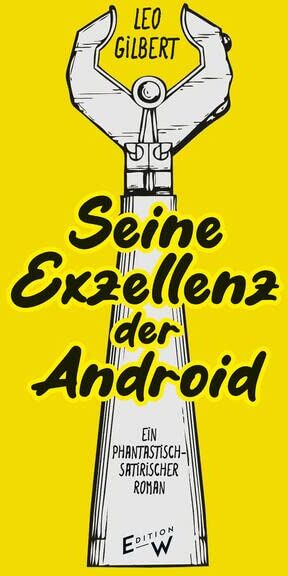 Leo Gilbert - Seine Exzellenz - der Android: Roman - Preis vom 11.10.2026 03:10:56 h