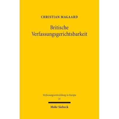 Britische Verfassungsgerichtsbarkeit, Gebundene Ausgabe von Christian Magaard, Mohr Siebeck, 978-3-16-200579-3