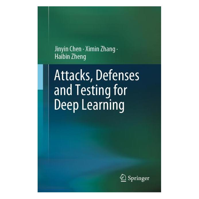 Springer Attacks, Defenses and Testing for Deep Learning (Englisch, Hardcover, Haibin Zheng, Jinyin Chen, Ximin Zhang) (61519041)