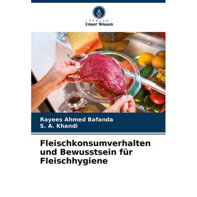 Fleischkonsumverhalten und Bewusstsein für Fleischhygiene, Taschenbuch von Rayees Ahmed Bafanda,S. A. Khandi, Verlag Unser Wissen, 978-620-7-92655-8