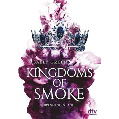Kingdoms of Smoke – Brennendes Land, Gebundene Ausgabe von Sally Green, dtv, 978-3-423-76318-9