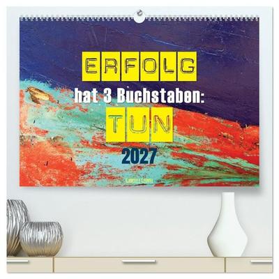 Erfolg hat 3 Buchstaben TUN (hochwertiger Premium Wandkalender 2027 DIN A2 quer), Kunstdruck in Hochglanz