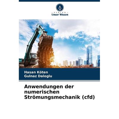 Anwendungen der numerischen Strömungsmechanik (cfd), Taschenbuch von Hasan Koten,Gulnaz Daloglu, Verlag Unser Wissen, 978-620-7-33662-3