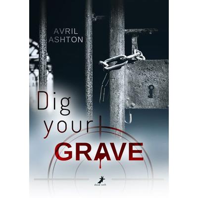 Dig your Grave, Taschenbuch von Avril Ashton, Dead soft verlag, 978-3-96089-737-8
