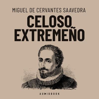 Celoso extremeño - Miguel de Cervantes Saavedra, Audio, 4066004681566