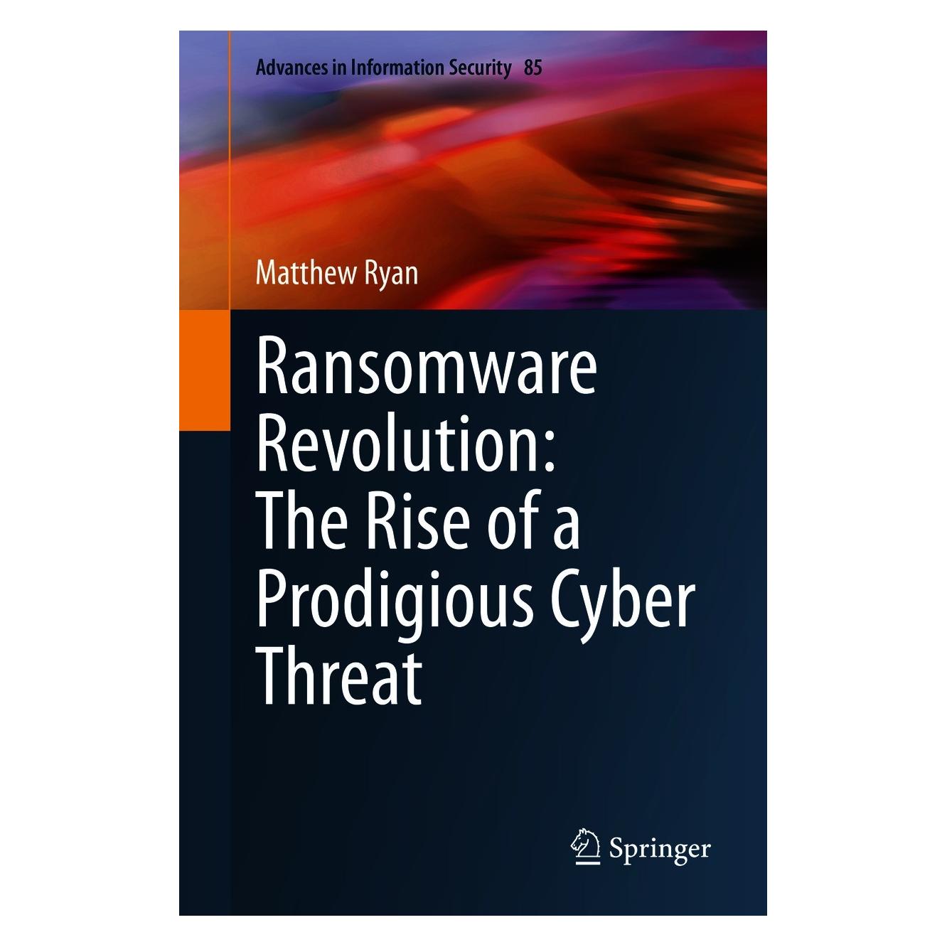 Springer Ransomware Revolution: The Rise of a Prodigious Cyber Threat (9783030665821)