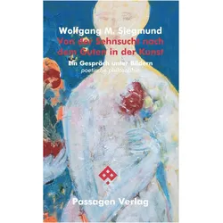 Von der Sehnsucht nach dem Guten in der Kunst, Sachbücher von Wolfgang M. Siegmund