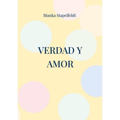 Verdad y amor, Taschenbuch von Bianka Stapelfeldt, BoD – Books on Demand, 978-3-7448-9534-7