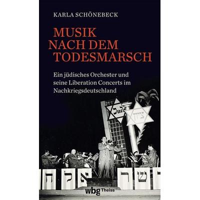 Musik nach dem Todesmarsch, Gebundene Ausgabe von Karla Schönebeck, Theiss in Herder, 978-3-534-61040-2