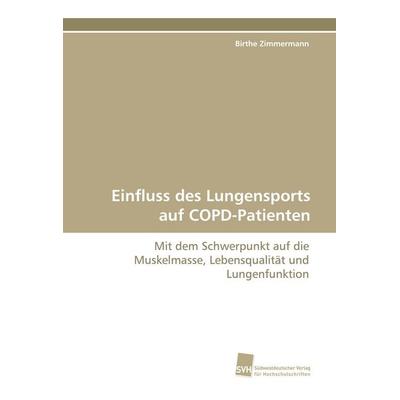 Einfluss des Lungensports auf COPD-Patienten, Taschenbuch von Birthe Zimmermann, Südwestdeutscher Verlag für Hochschulschriften, 978-3-8381-1341-8