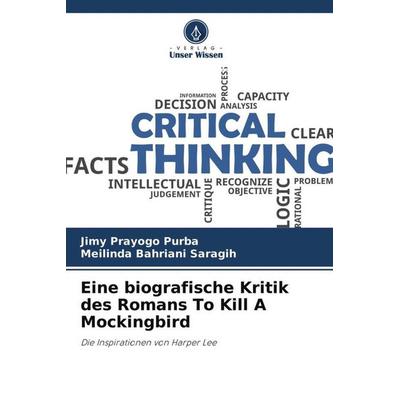 Eine biografische Kritik des Romans To Kill A Mockingbird, Taschenbuch von Jimy Prayogo Purba,Meilinda Bahriani Saragih, Verlag Unser Wissen,