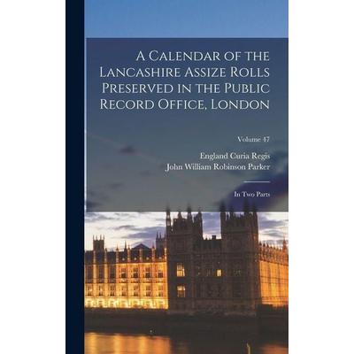 A Calendar of the Lancashire Assize Rolls Preserved in the Public Record Office, London, Gebundene Ausgabe von England Curia Regis,John William