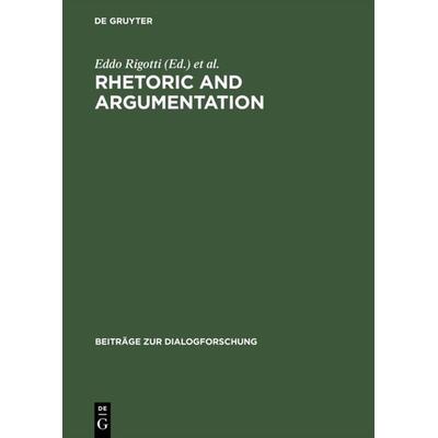 Rhetoric and Argumentation, Gebundene Ausgabe von Eddo Rigotti,Sara Cigada, De Gruyter, 978-3-484-75019-7