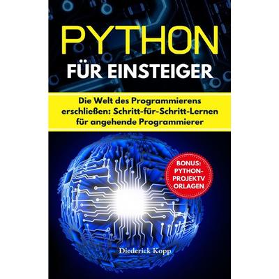 Python für Einsteiger, Taschenbuch von Diederick Kopp, Epubli, 978-3-7598-3654-0