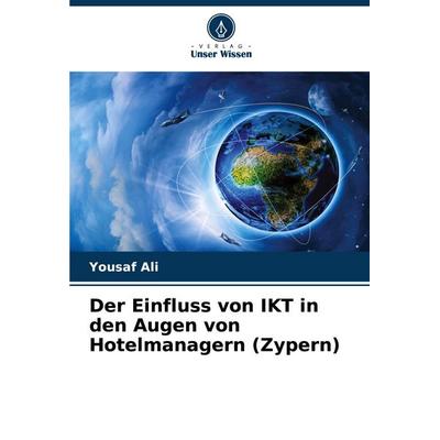Der Einfluss von IKT in den Augen von Hotelmanagern (Zypern), Taschenbuch von Yousaf Ali, Verlag Unser Wissen, 978-620-7-52096-1