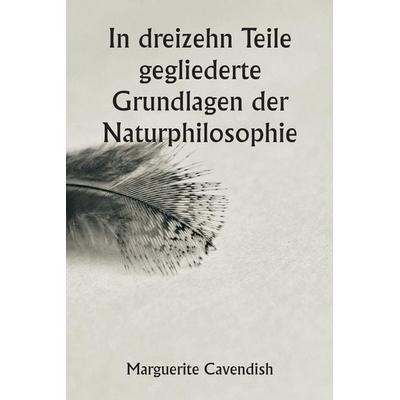 In dreizehn Teile gegliederte Grundlagen der Naturphilosophie ; Die zweite Ausgabe, stark verändert gegenüber der ersten, die unter dem Namen