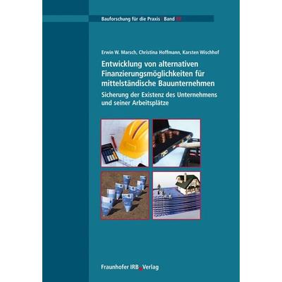 Entwicklung von alternativen Finanzierungsmöglichkeiten für mittelständische Bauunternehmen, Taschenbuch von Erwin W. Marsch,Christina