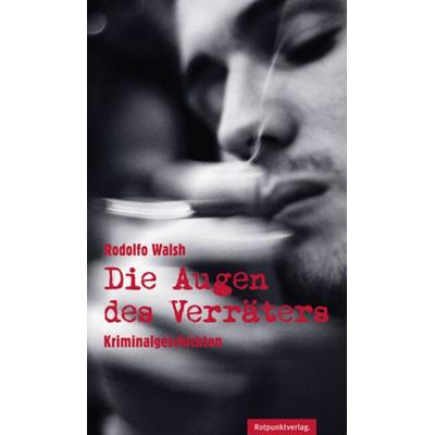 Die Augen des Verräters, Gebundene Ausgabe von Rodolfo Walsh, Rotpunktverlag, 978-3-85869-424-9