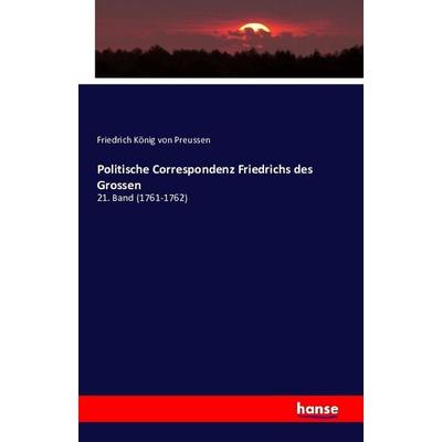 Politische Correspondenz Friedrichs des Grossen, Taschenbuch von Friedrich König Preussen, Hansebooks, 978-3-7411-0678-1