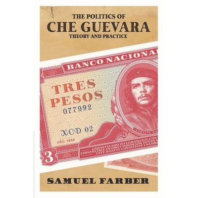 The Politics of Che Guevara, Taschenbuch von Samuel Farber, Haymarket Books, 978-1-60846-601-6