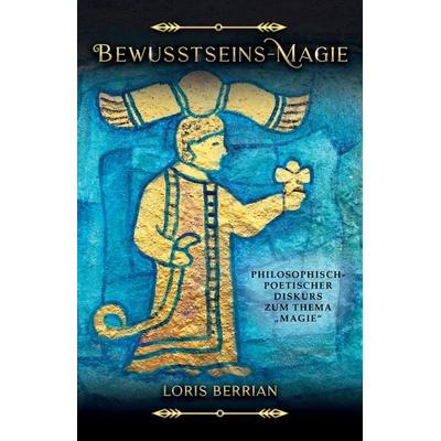 Bewusstseins-Magie, Gebundene Ausgabe von Loris Berrian, Tredition, 978-3-384-66752-6