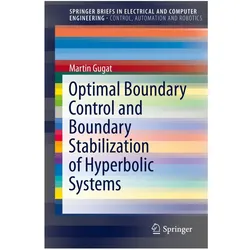Optimal Boundary Control and Boundary Stabilization of Hyperbolic Systems, Fachbücher von Martin Gugat