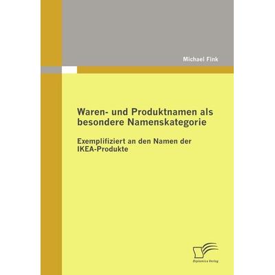 Waren- und Produktnamen als besondere Namenskategorie, Taschenbuch von Michael Fink, Diplomica Verlag GmbH, 978-3-8366-8540-5
