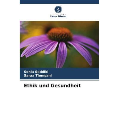 Ethik und Gesundheit, Taschenbuch von Sonia Seddiki,Saraa Tlemsani, Verlag Unser Wissen, 978-620-6-03955-6