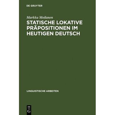 Statische lokative Präpositionen im heutigen Deutsch, Gebundene Ausgabe von Markku Moilanen, De Gruyter, 978-3-484-10331-3