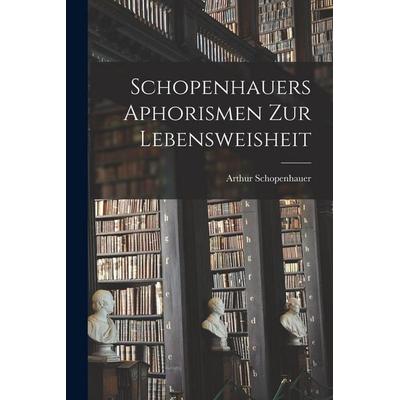 Schopenhauers Aphorismen zur Lebensweisheit, Taschenbuch von Arthur Schopenhauer, Hutson Street Press, 978-1-01-659452-3